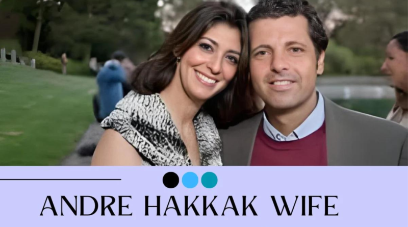 andre hakkak wife